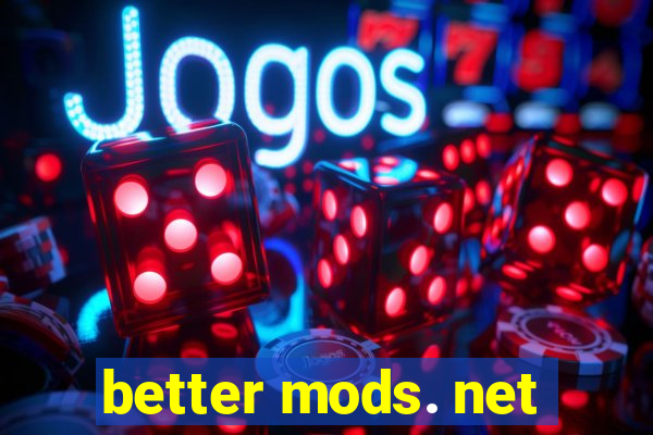 better mods. net